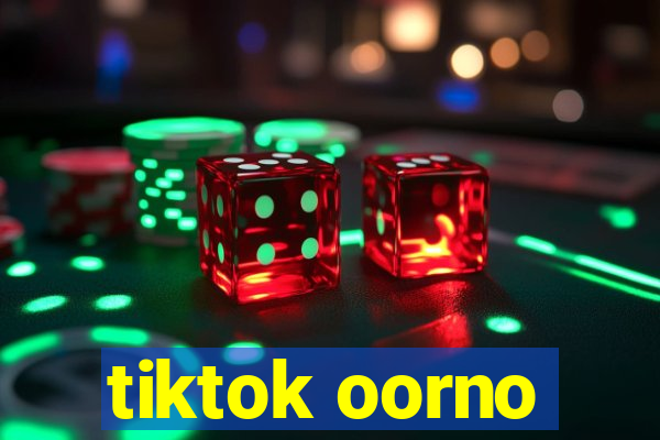 tiktok oorno